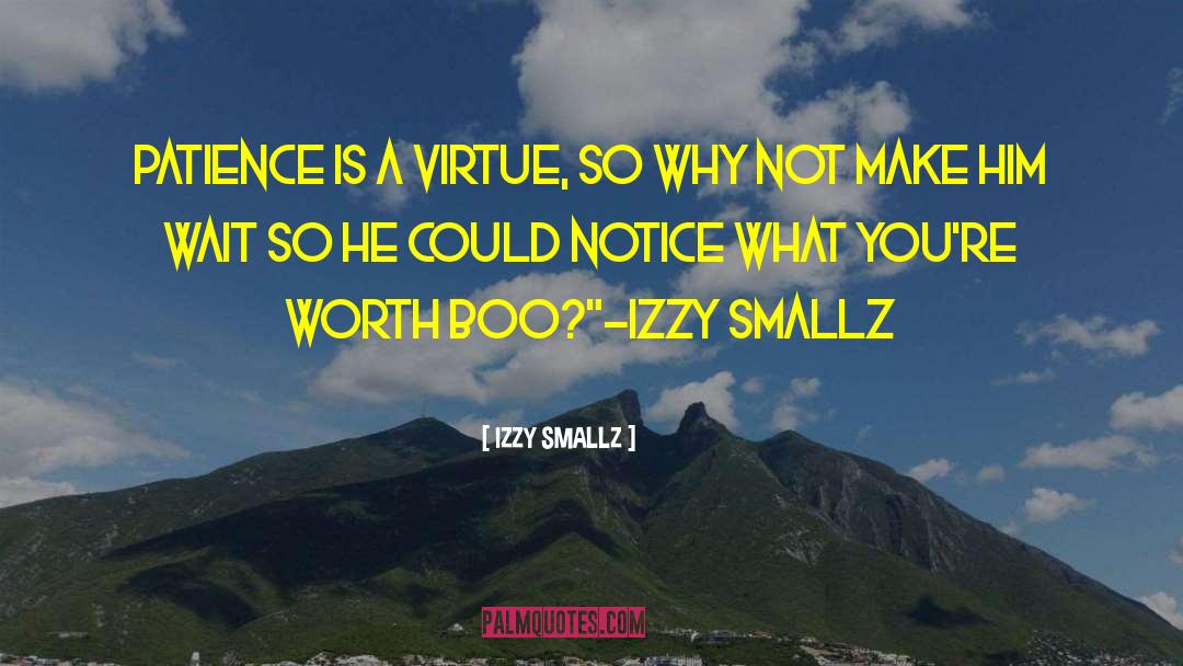 Patience Is A Virtue quotes by IZZY SMALLZ