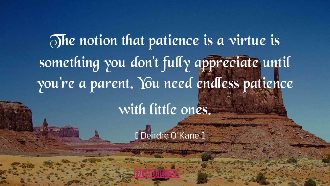 Patience Is A Virtue quotes by Deirdre O'Kane