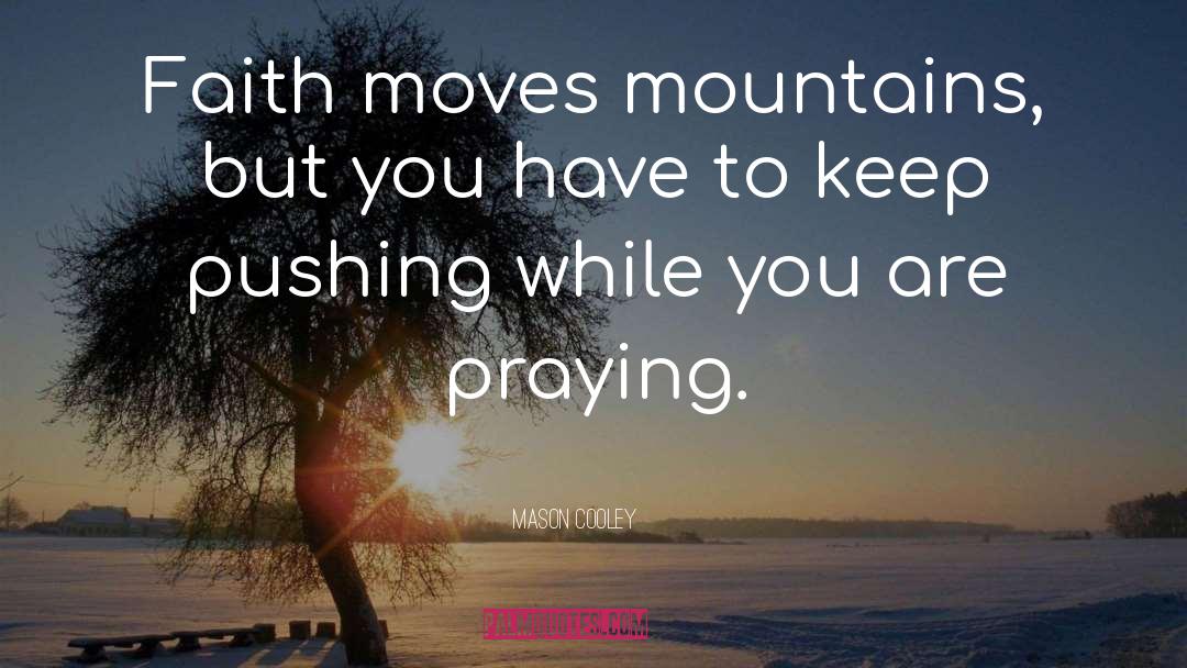 Patience Moves Mountains quotes by Mason Cooley