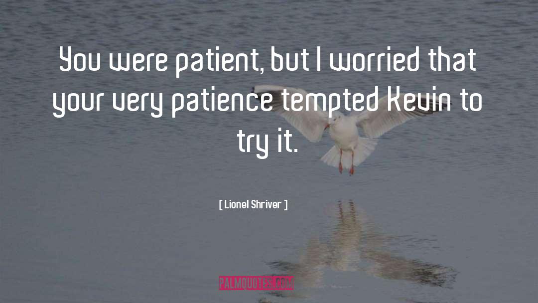 Patience quotes by Lionel Shriver