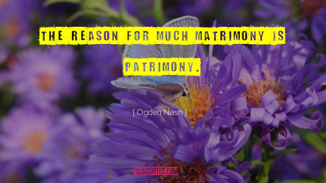 Patrimony quotes by Ogden Nash