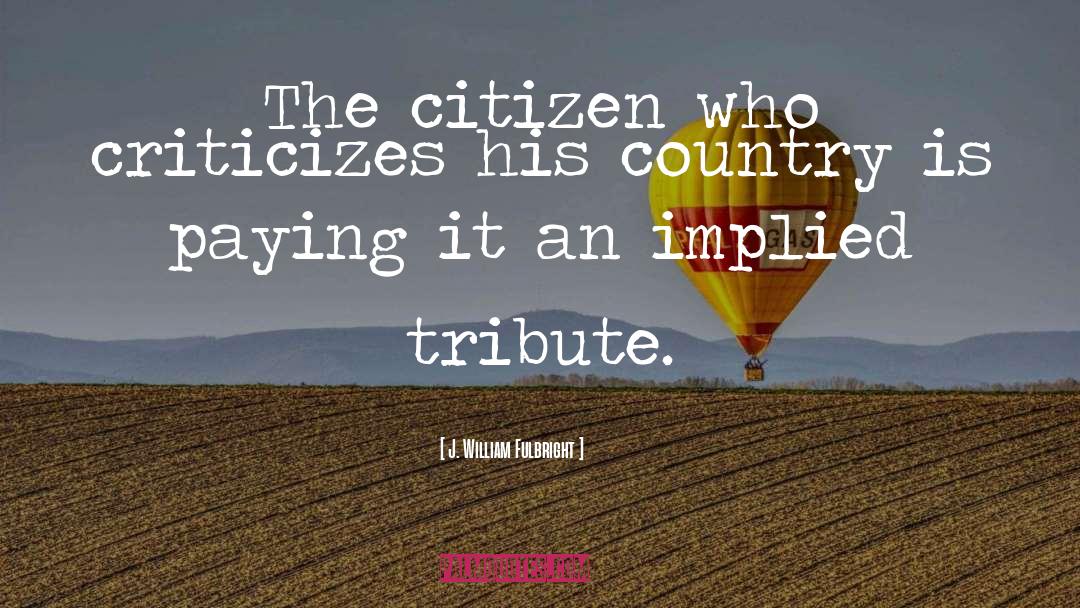 Patriotic Citizens quotes by J. William Fulbright