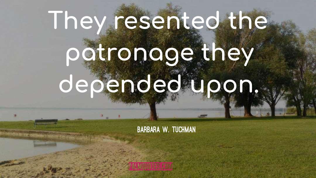 Patronage quotes by Barbara W. Tuchman