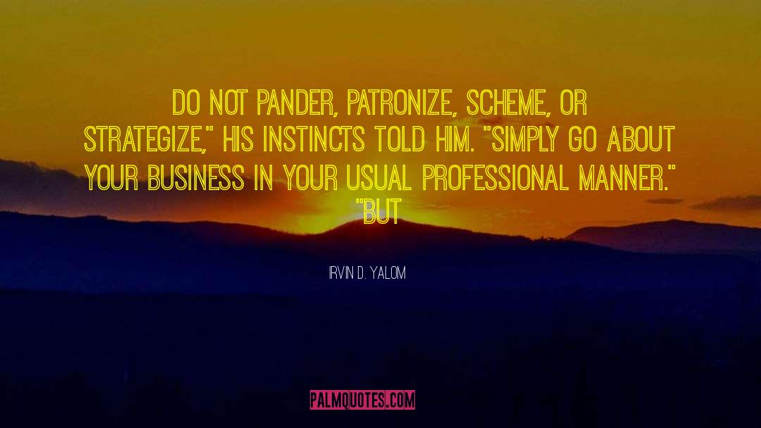 Patronize quotes by Irvin D. Yalom