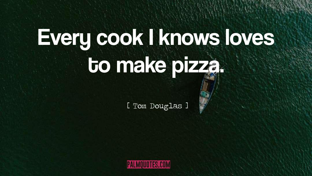 Patrons Pizza quotes by Tom Douglas