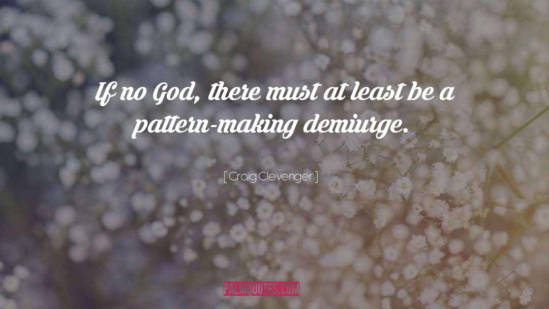 Pattern Making quotes by Craig Clevenger