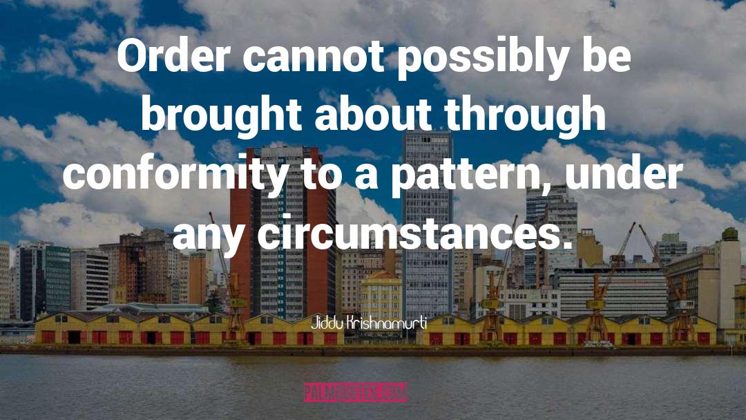 Pattern quotes by Jiddu Krishnamurti