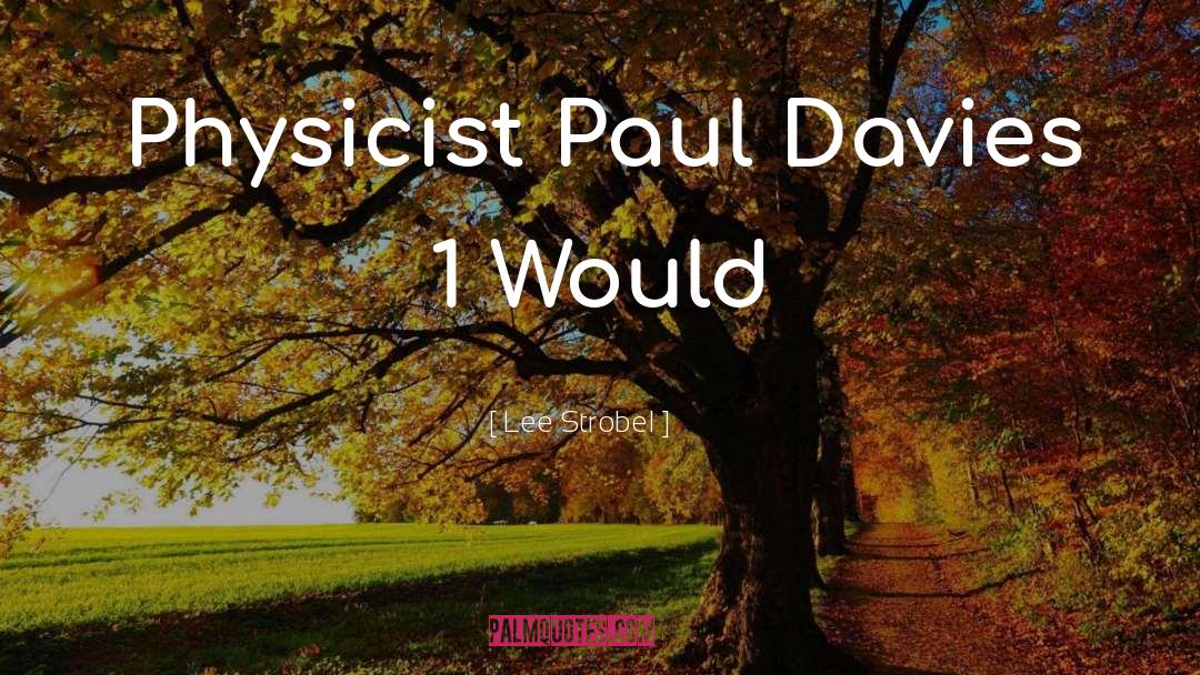 Paul Davies Physicist quotes by Lee Strobel