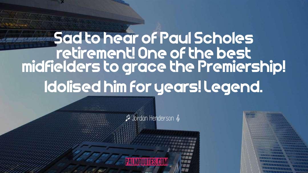 Paul Scholes quotes by Jordan Henderson