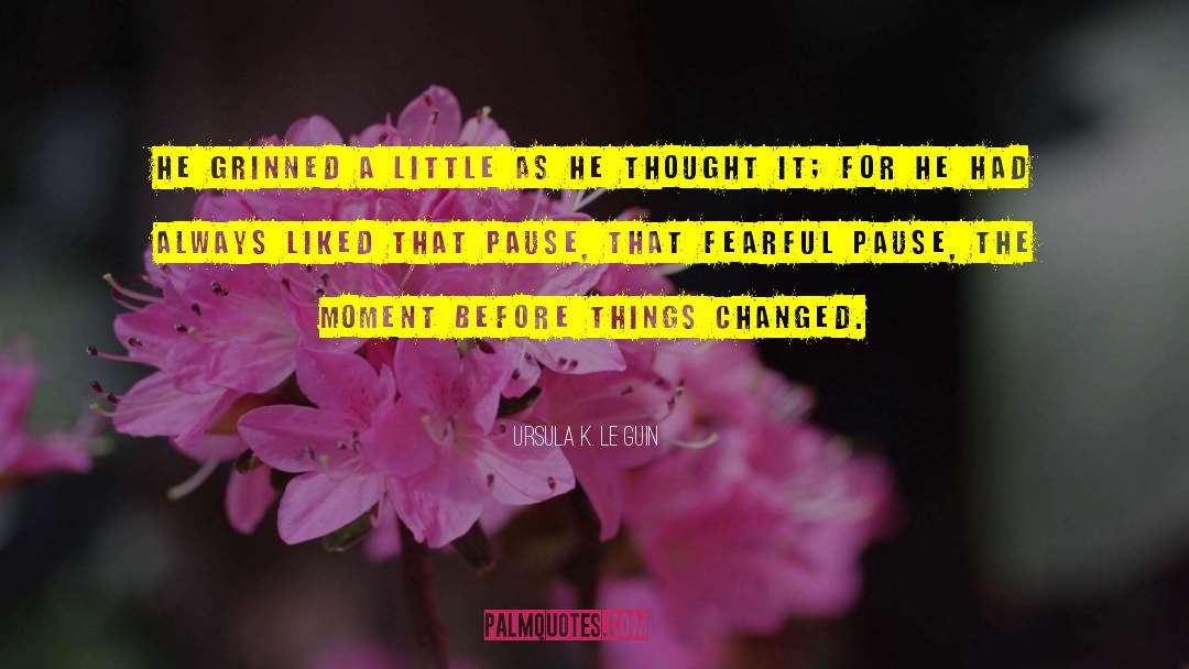 Pause The Moment quotes by Ursula K. Le Guin