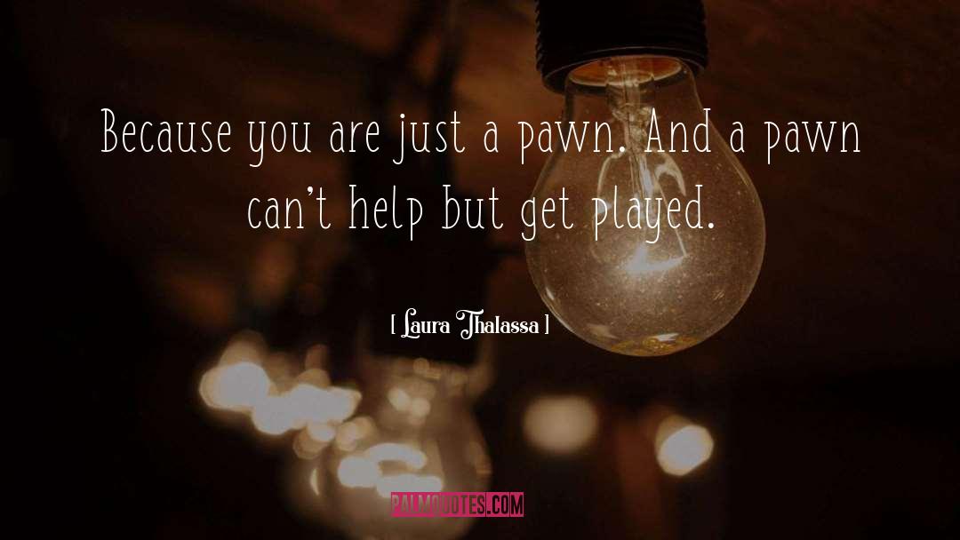 Pawn quotes by Laura Thalassa