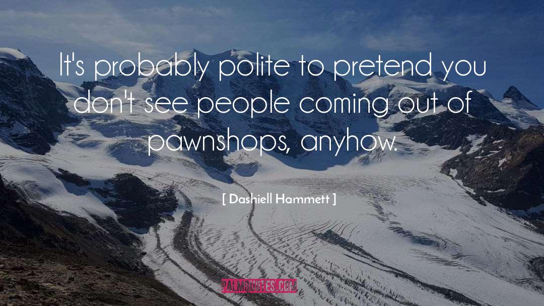 Pawn Shops quotes by Dashiell Hammett