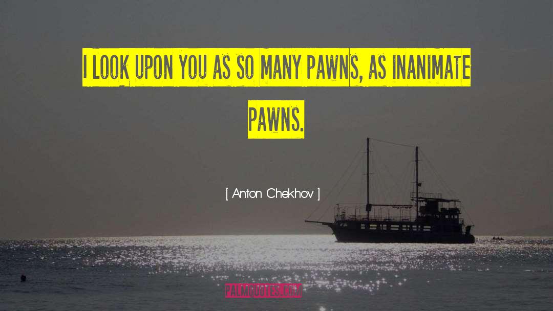 Pawns quotes by Anton Chekhov