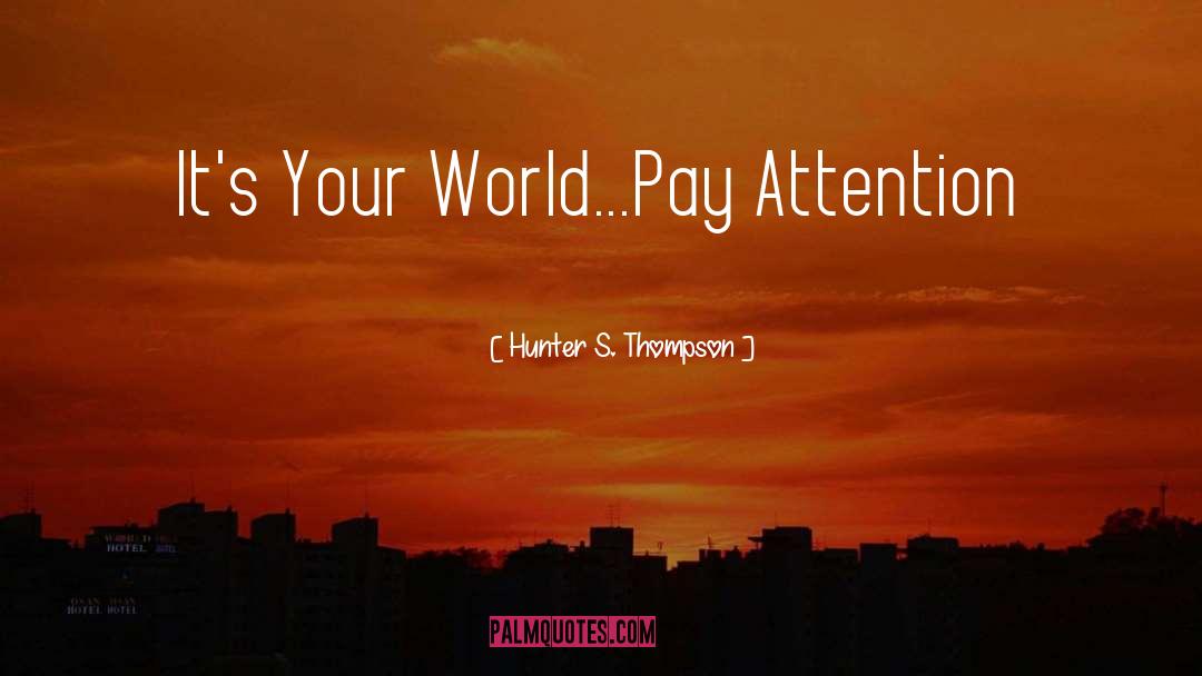Pay Attention quotes by Hunter S. Thompson