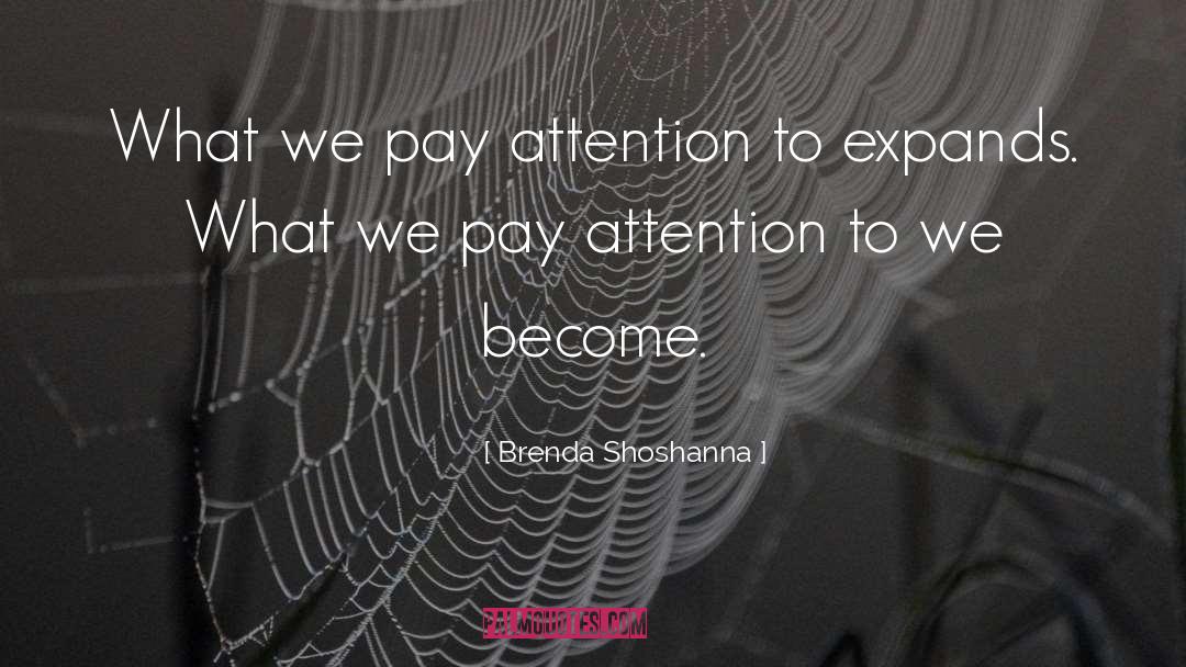 Pay Attention quotes by Brenda Shoshanna