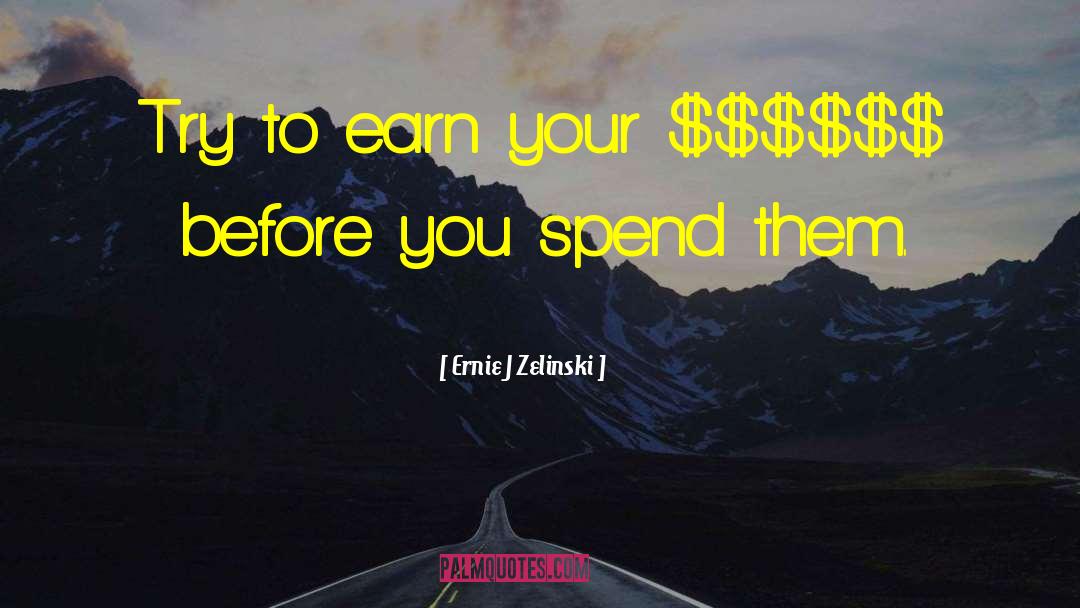 Pay Before You Spend quotes by Ernie J Zelinski