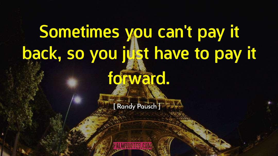 Pay It Forward quotes by Randy Pausch