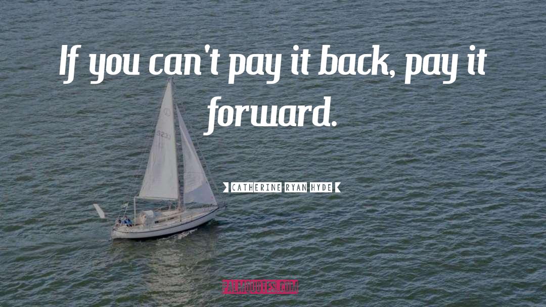 Pay It Forward quotes by Catherine Ryan Hyde