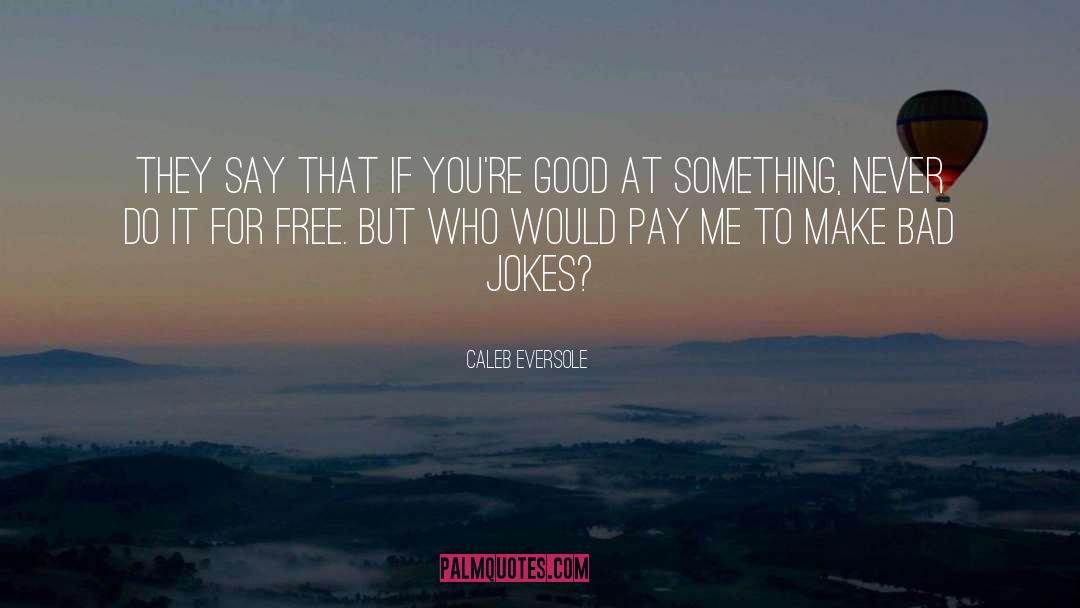 Pay It Forward quotes by Caleb Eversole