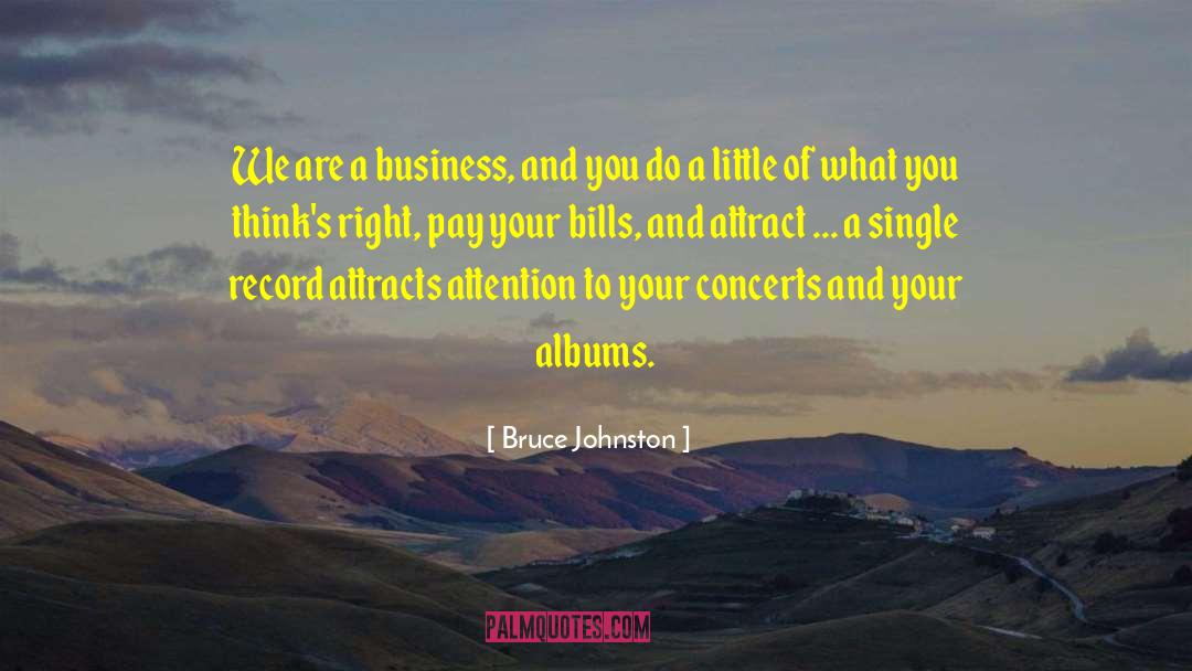 Pay Your Bills quotes by Bruce Johnston