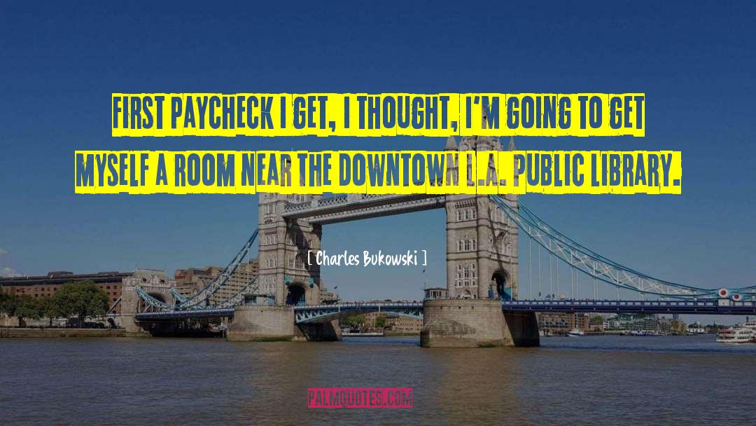 Paychecks quotes by Charles Bukowski