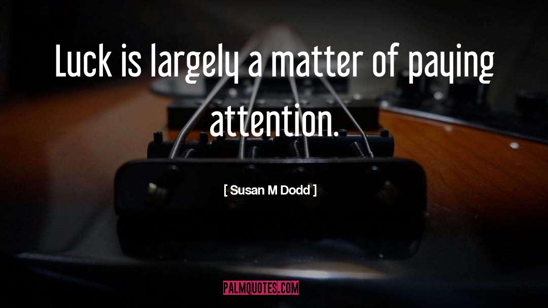 Paying Attention quotes by Susan M Dodd