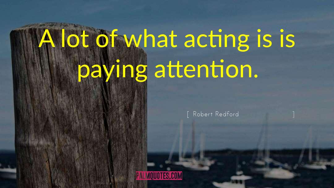 Paying Attention quotes by Robert Redford