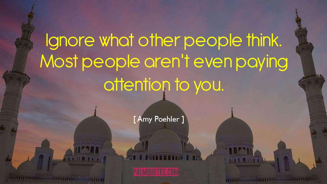 Paying Attention quotes by Amy Poehler