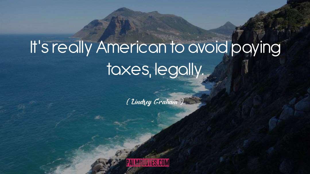 Paying Taxes quotes by Lindsey Graham