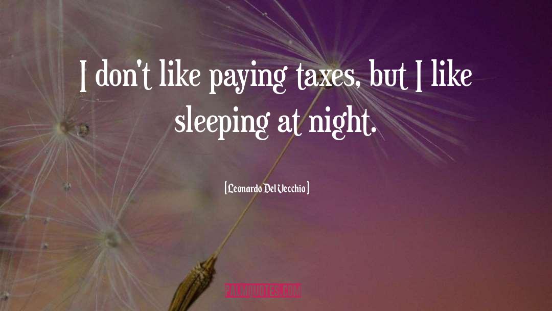 Paying Taxes quotes by Leonardo Del Vecchio