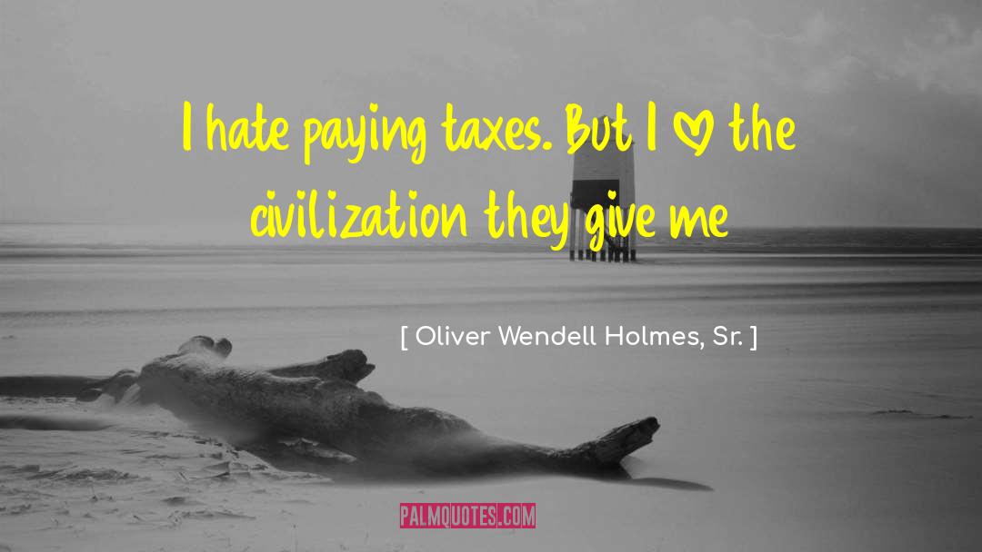 Paying Taxes quotes by Oliver Wendell Holmes, Sr.