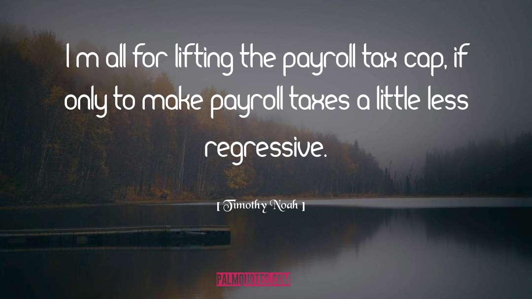 Payroll Tax quotes by Timothy Noah