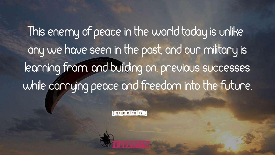 Peace And Freedom quotes by Mark Kennedy