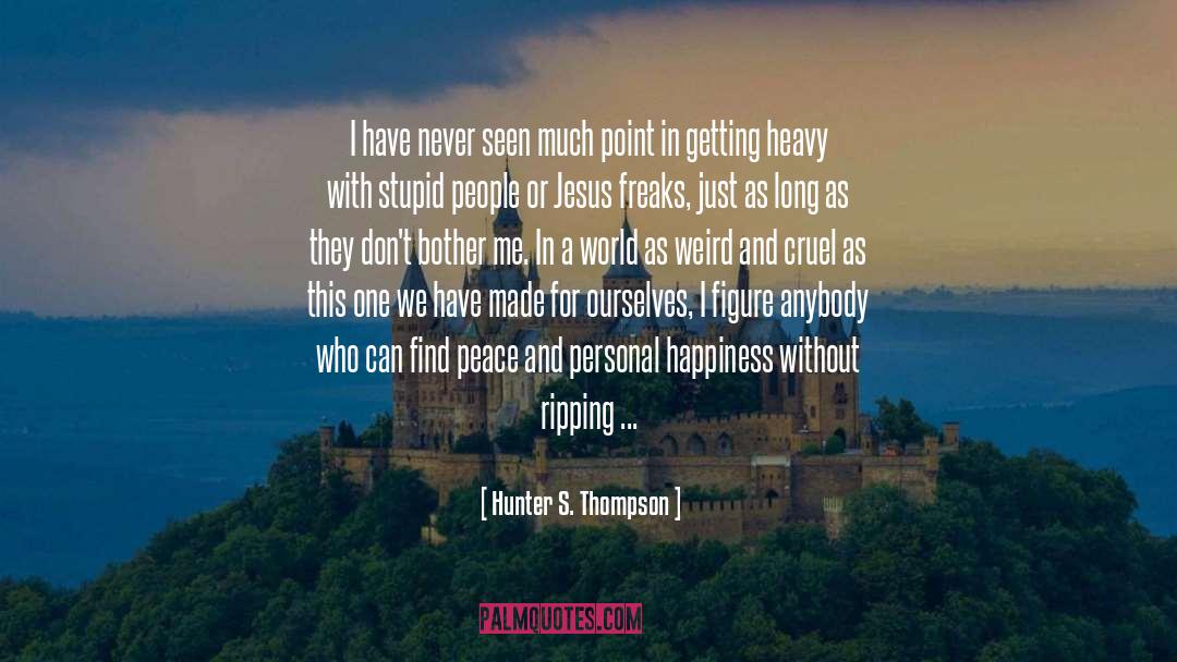 Peace And Happiness quotes by Hunter S. Thompson