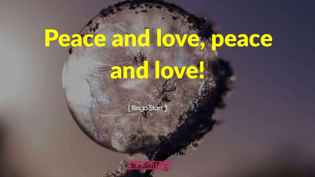 Peace And Love quotes by Ringo Starr