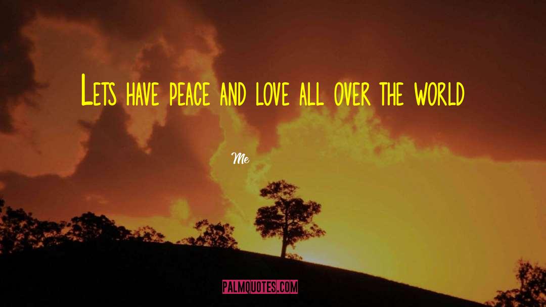 Peace And Love quotes by Me