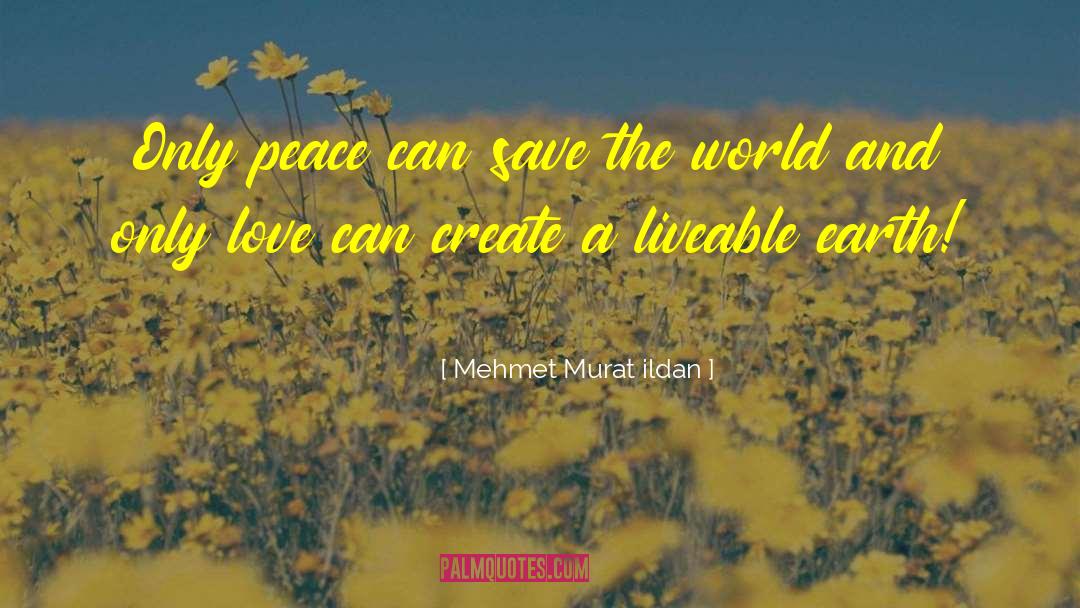 Peace And Love quotes by Mehmet Murat Ildan