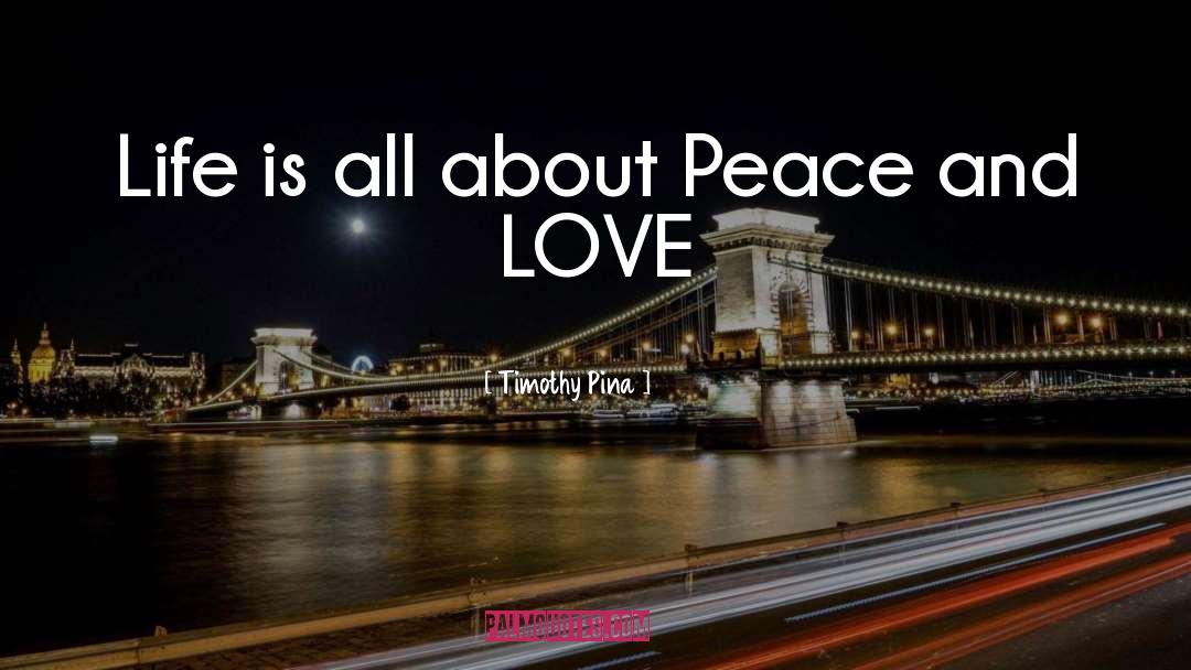 Peace And Love quotes by Timothy Pina