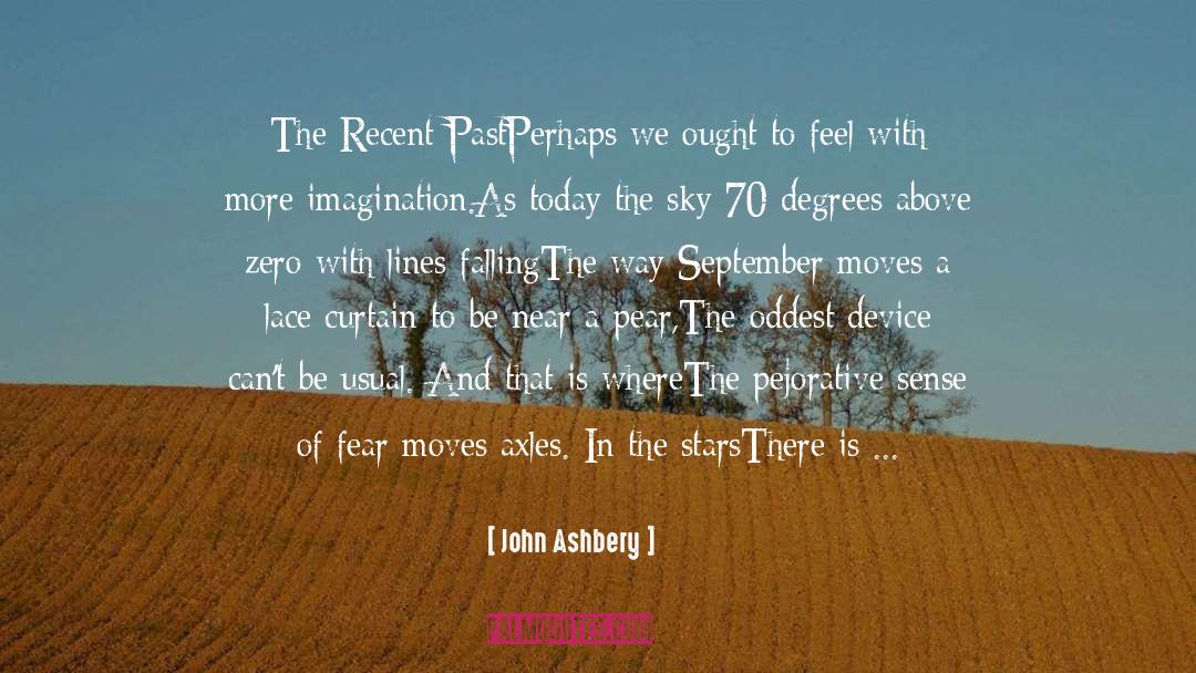 Peace And Prosperity quotes by John Ashbery