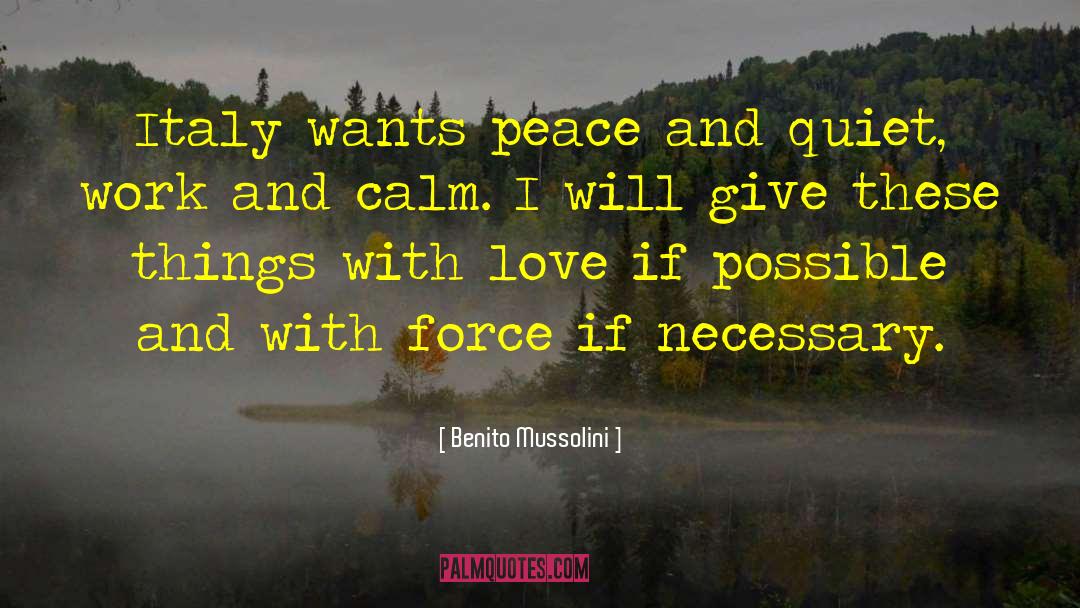 Peace And Quiet quotes by Benito Mussolini