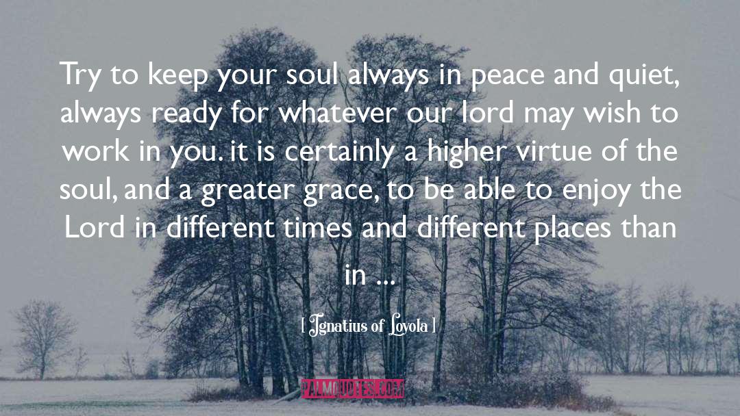 Peace And Quiet quotes by Ignatius Of Loyola