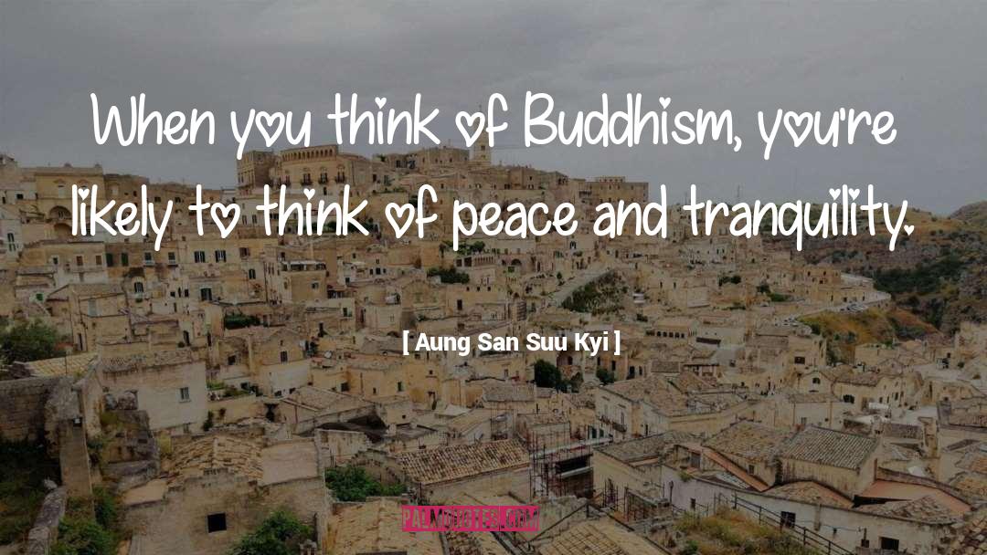 Peace And Tranquility quotes by Aung San Suu Kyi