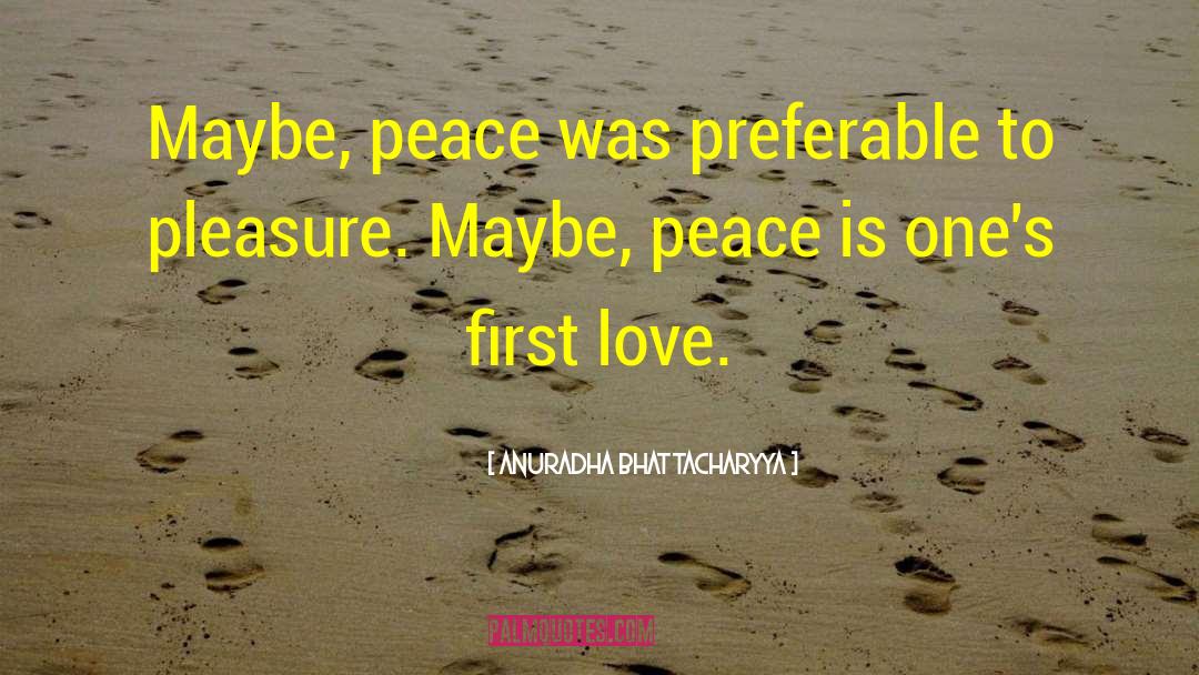 Peace Begins With Me Quote quotes by Anuradha Bhattacharyya