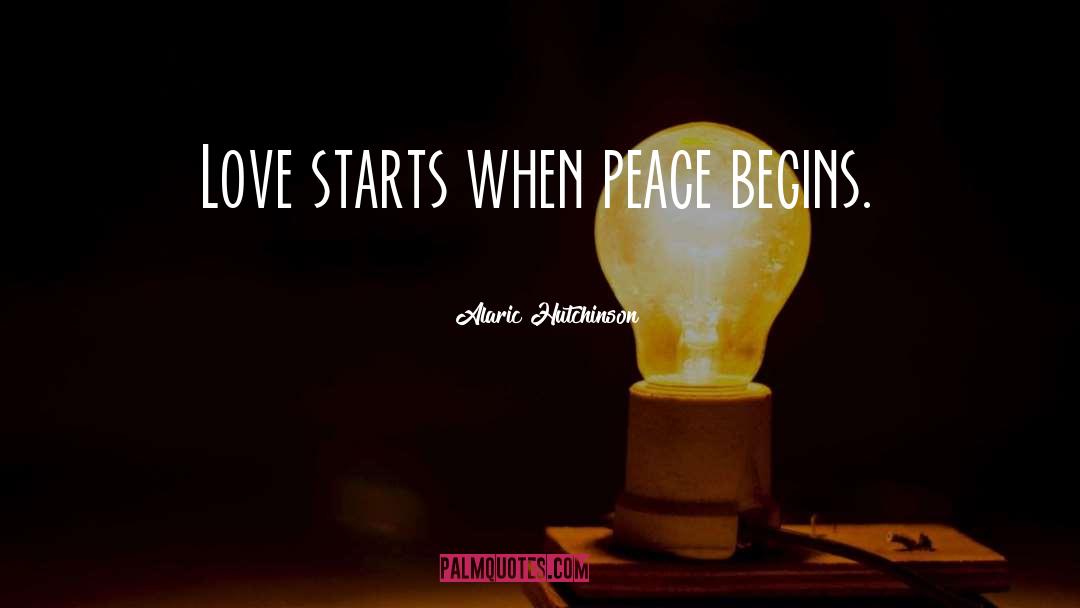 Peace Begins With Me Quote quotes by Alaric Hutchinson