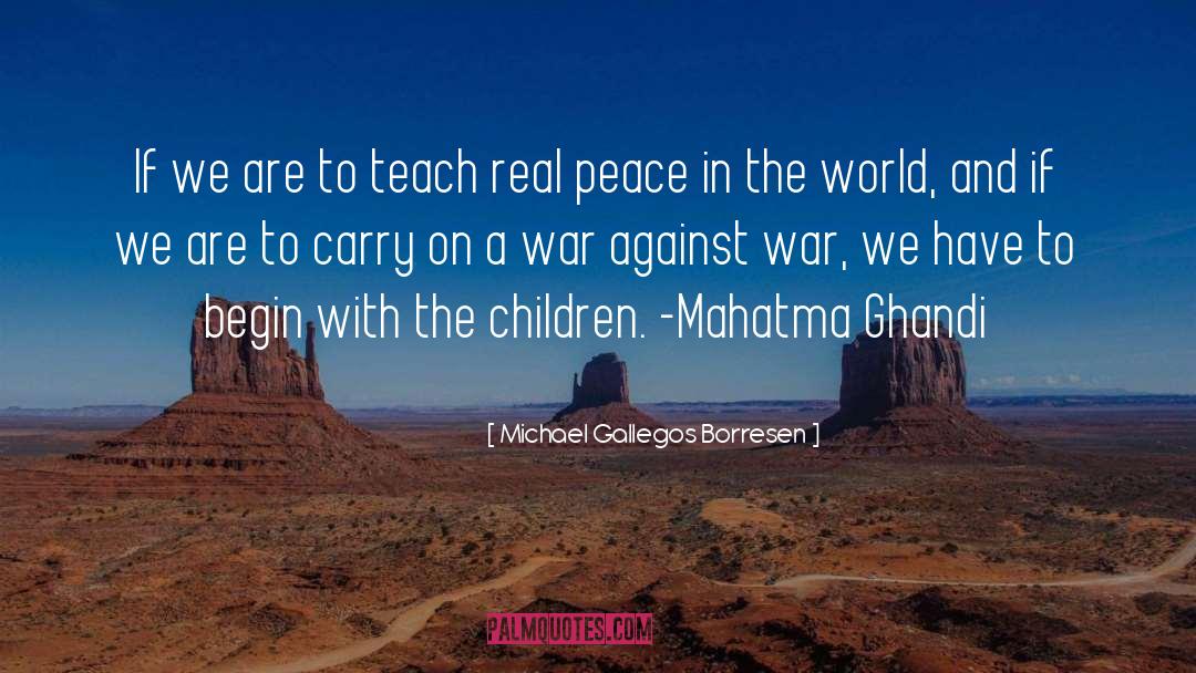 Peace In The World quotes by Michael Gallegos Borresen