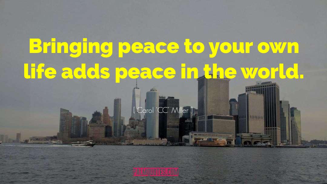 Peace In The World quotes by Carol 'CC' Miller