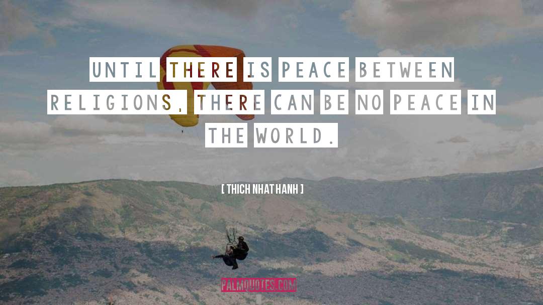 Peace In The World quotes by Thich Nhat Hanh