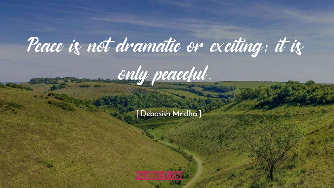 Peace Is Not Exciting quotes by Debasish Mridha