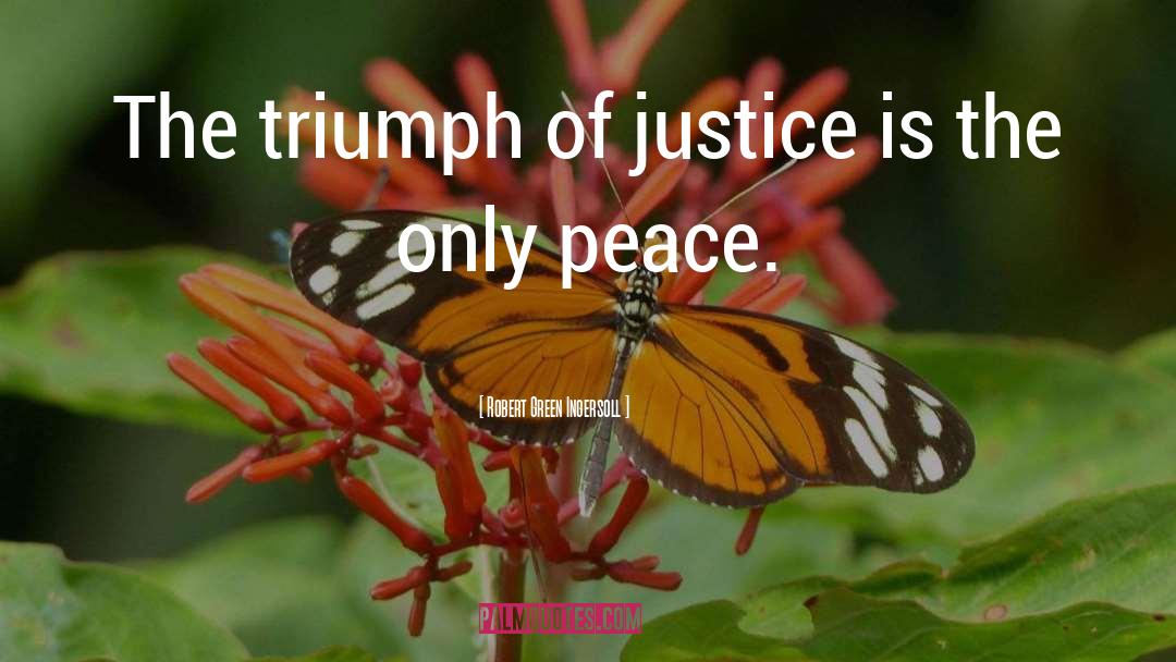 Peace Justice quotes by Robert Green Ingersoll