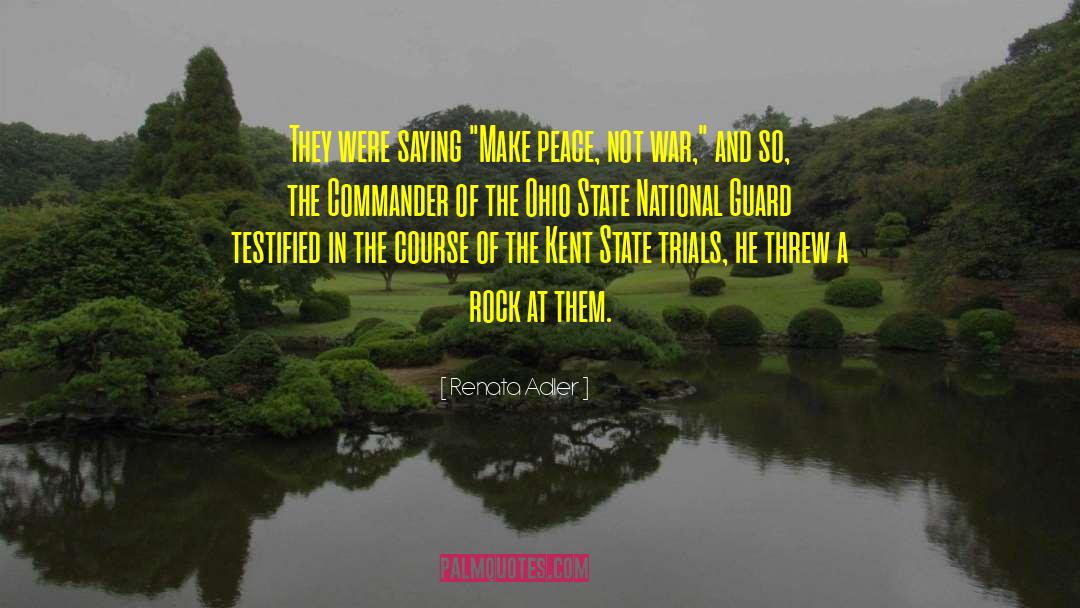 Peace Not War quotes by Renata Adler